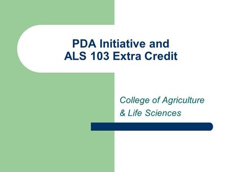 PDA Initiative and ALS 103 Extra Credit College of Agriculture & Life Sciences.
