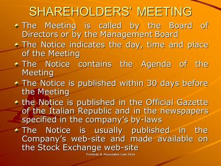 Trevisan & Associates Law Firm SHAREHOLDERS’ MEETING The Meeting is called by the Board of Directors or by the Management Board The Notice indicates the.