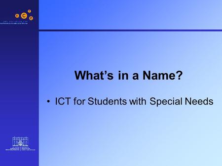 What’s in a Name? ICT for Students with Special Needs.