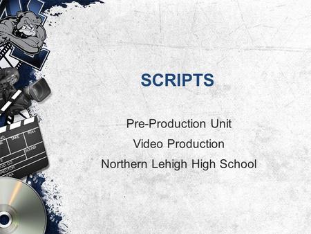 SCRIPTS Pre-Production Unit Video Production Northern Lehigh High School.