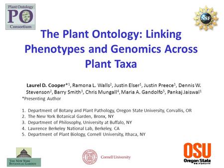 The Plant Ontology: Linking Phenotypes and Genomics Across Plant Taxa Laurel D. Cooper* 1, Ramona L. Walls 2, Justin Elser 1, Justin Preece 1, Dennis W.