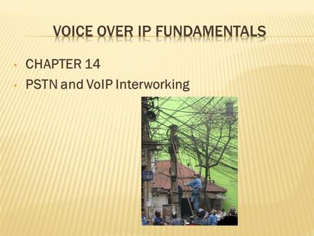 CHAPTER 14 PSTN and VoIP Interworking. Cisco Packet Telephony: Connection Control Call Control Services.