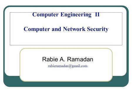 Computer Engineering II Computer and Network Security Rabie A. Ramadan