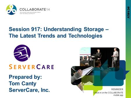 #C14LV REMINDER Check in on the COLLABORATE mobile app #C14LV Session 917: Understanding Storage – The Latest Trends and Technologies Prepared by: Tom.