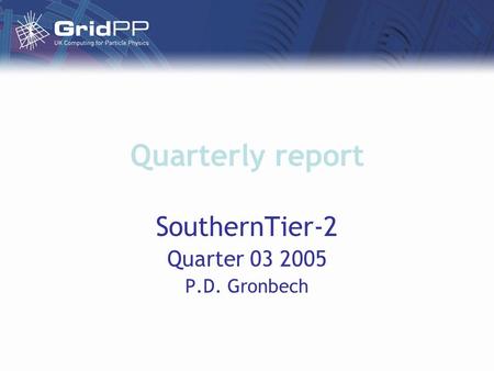 Quarterly report SouthernTier-2 Quarter 03 2005 P.D. Gronbech.