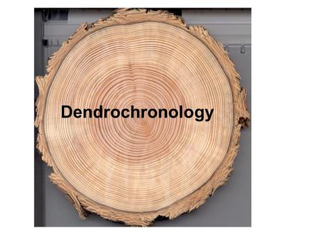 Dendrochronology.