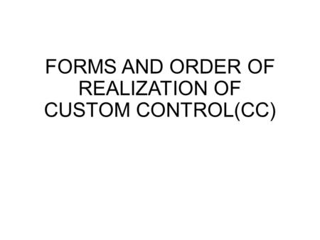 FORMS AND ORDER OF REALIZATION OF CUSTOM CONTROL(CC)