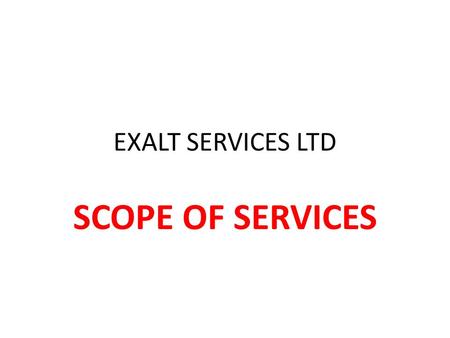 EXALT SERVICES LTD SCOPE OF SERVICES. EXALT Services Are you a Manufacturer of Quality Products? Do you know your customers? Do you have the potential.
