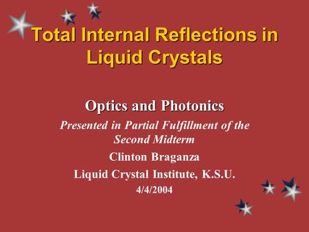 Total Internal Reflections in Liquid Crystals Optics and Photonics Presented in Partial Fulfillment of the Second Midterm Clinton Braganza Liquid Crystal.