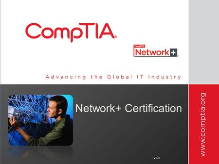 V1.3 Network+ Certification. CompTIA Network+ Certification Vendor Neutral Certification Fulfills the U.S. Department of Defense Directive 8570.1 Fulfills.