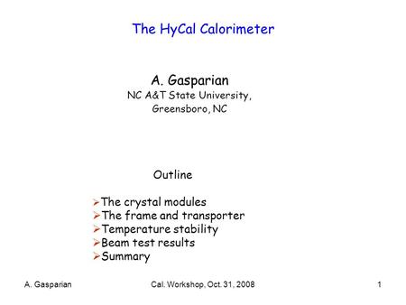 The HyCal Calorimeter A. Gasparian NC A&T State University, Greensboro, NC Outline  The crystal modules  The frame and transporter  Temperature stability.