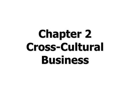 Chapter 2 Cross-Cultural Business. © Prentice Hall, 2008International Business 4e Chapter 2 - 2 Chapter Preview Define culture and list its components.