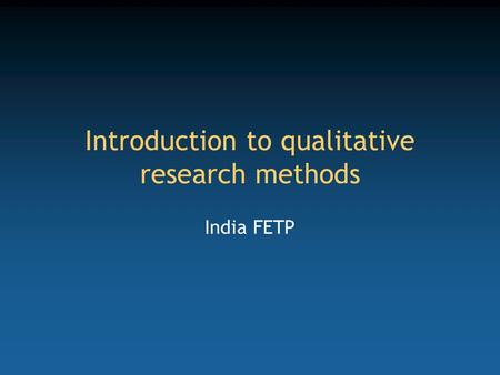 Introduction to qualitative research methods India FETP.