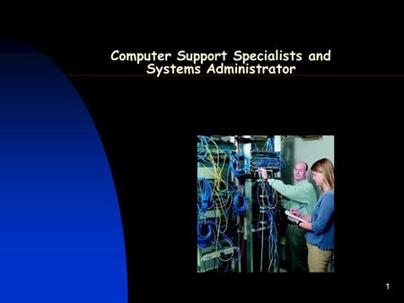 1 Computer Support Specialists and Systems Administrator.
