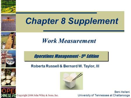 Copyright 2006 John Wiley & Sons, Inc. Beni Asllani University of Tennessee at Chattanooga Operations Management - 5 th Edition Chapter 8 Supplement Roberta.