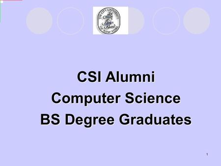 1 CSI Alumni Computer Science BS Degree Graduates.