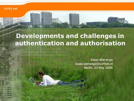 Developments and challenges in authentication and authorisation Klaas Wierenga Berlin, 23 May 2006.