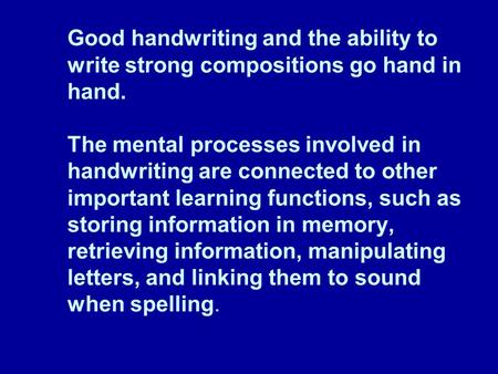 Good handwriting and the ability to write strong compositions go hand in hand. The mental processes involved in handwriting are connected to other important.