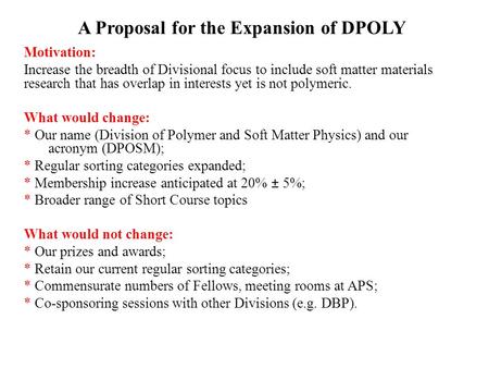 A Proposal for the Expansion of DPOLY Motivation: Increase the breadth of Divisional focus to include soft matter materials research that has overlap in.