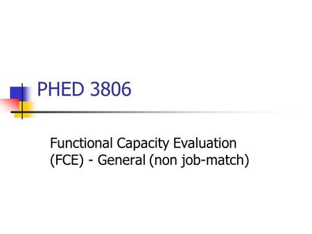 PHED 3806 Functional Capacity Evaluation (FCE) - General (non job-match)
