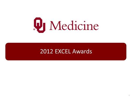1 2012 EXCEL Awards. The EXCEL Awards were created to honor outstanding individuals for their commitment to excellence at OU Medicine. Ideal nominees.