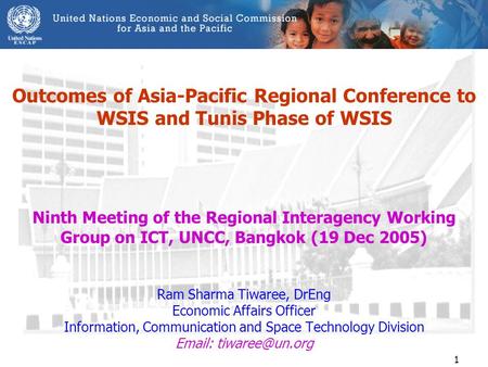 1 Outcomes of Asia-Pacific Regional Conference to WSIS and Tunis Phase of WSIS Ninth Meeting of the Regional Interagency Working Group on ICT, UNCC, Bangkok.