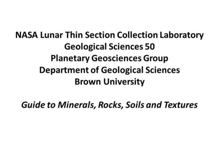NASA Lunar Thin Section Collection Laboratory Geological Sciences 50 Planetary Geosciences Group Department of Geological Sciences Brown University Guide.
