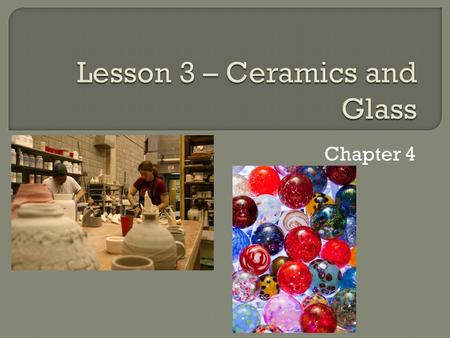 Lesson 3 – Ceramics and Glass