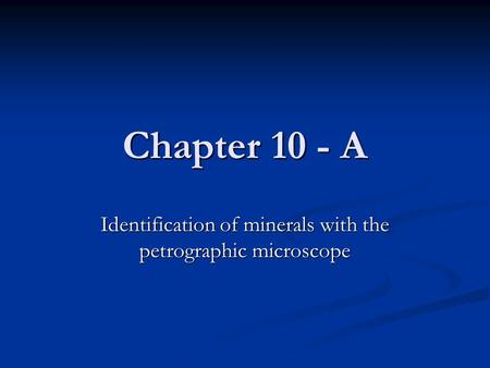 Identification of minerals with the petrographic microscope