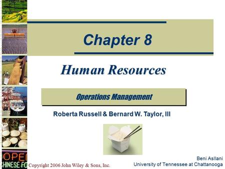 Copyright 2006 John Wiley & Sons, Inc. Beni Asllani University of Tennessee at Chattanooga Human Resources Operations Management Chapter 8 Roberta Russell.