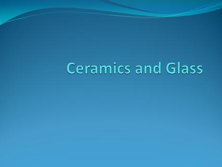 Ceramics and Glass.