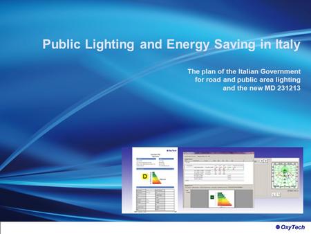 Public Lighting and Energy Saving in Italy The plan of the Italian Government for road and public area lighting and the new MD 231213.