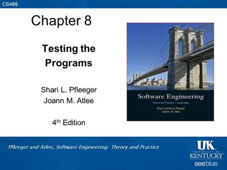 Chapter 8 Testing the Programs Shari L. Pfleeger Joann M. Atlee