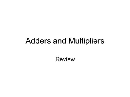 Adders and Multipliers Review. ARITHMETIC CIRCUITS Is a combinational circuit that performs arithmetic operations, e.g. –Addition –Subtraction –Multiplication.