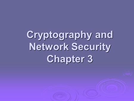 Cryptography and Network Security Chapter 3. Modern Block Ciphers  now look at modern block ciphers  one of the most widely used types of cryptographic.