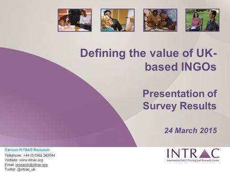 Contact INTRAC Training: Telephone: +44 (0)1865 263040 Website:    Twitter: #INTRAC_UK Defining the value of UK-