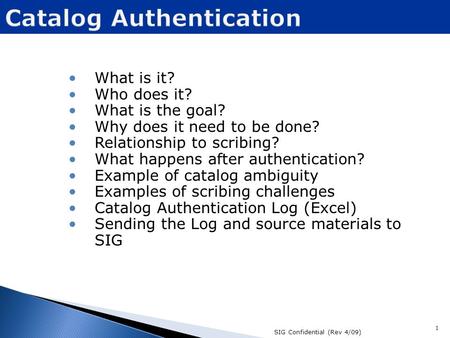 What is it? Who does it? What is the goal? Why does it need to be done? Relationship to scribing? What happens after authentication? Example of catalog.