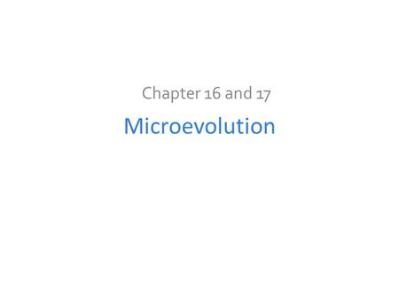 Chapter 16 and 17 Microevolution.