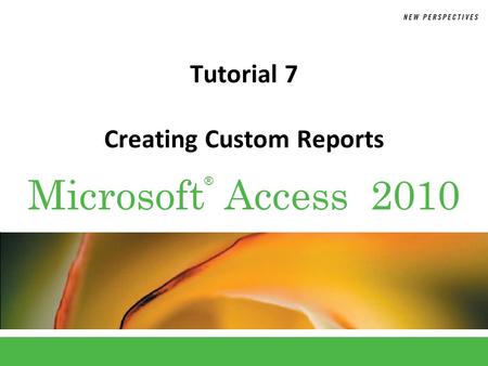 ® Microsoft Access 2010 Tutorial 7 Creating Custom Reports.
