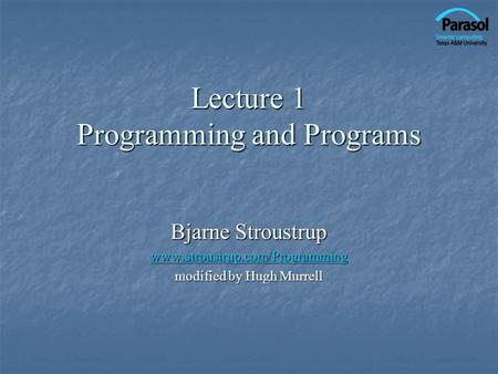 Lecture 1 Programming and Programs Bjarne Stroustrup www.stroustrup.com/Programming modified by Hugh Murrell.