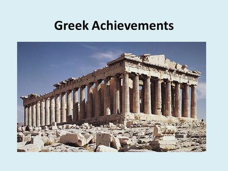 Greek Achievements. Art & Architecture Sculptors used large statues to show the ideal beauty of the human form Buildings like the famous Parthenon have.