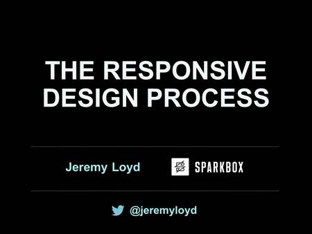 Jeremy Loyd THE RESPONSIVE DESIGN