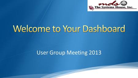 User Group Meeting 2013. Dashboard Features Products Customers Vendors Quick Find Menu/Search Shortcuts Popups Key Performance Indicators Tasks.