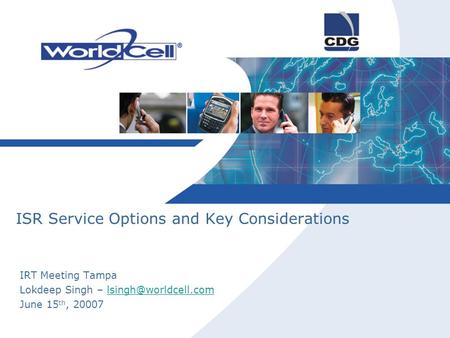 ISR Service Options and Key Considerations IRT Meeting Tampa Lokdeep Singh – June 15 th, 20007.