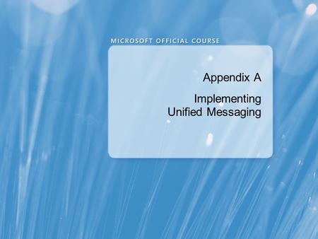 Appendix A Implementing Unified Messaging. Appendix Overview Overview of Telephony Introducing Unified Messaging Configuring Unified Messaging.