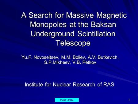 1 A Search for Massive Magnetic Monopoles at the Baksan Underground Scintillation Telescope A Search for Massive Magnetic Monopoles at the Baksan Underground.