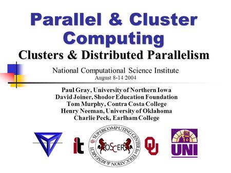 Parallel & Cluster Computing Clusters & Distributed Parallelism Paul Gray, University of Northern Iowa David Joiner, Shodor Education Foundation Tom Murphy,