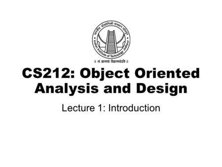CS212: Object Oriented Analysis and Design Lecture 1: Introduction.