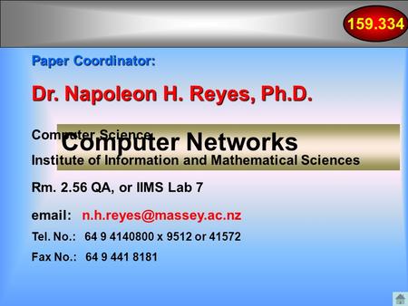 159.334 Computer Networks Paper Coordinator: Dr. Napoleon H. Reyes, Ph.D. Computer Science Institute of Information and Mathematical Sciences Rm. 2.56.