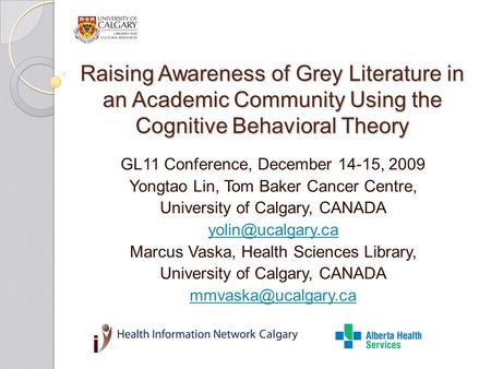 Raising Awareness of Grey Literature in an Academic Community Using the Cognitive Behavioral Theory GL11 Conference, December 14-15, 2009 Yongtao Lin,